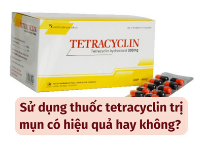 Sử dụng thuốc tetracyclin trị mụn có hiệu quả hay không? 